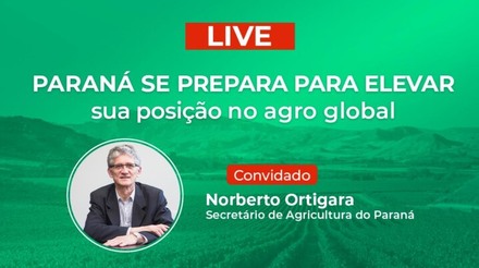 É HOJE: Expansão do agro paranaense no mercado global é tema de live com o secretário de Agricultura Norberto Ortigara