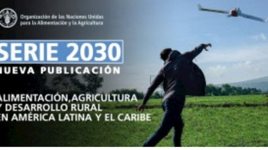 FAO lança Série 2030 Alimentos, agricultura e desenvolvimento rural na América Latina e no Caribe