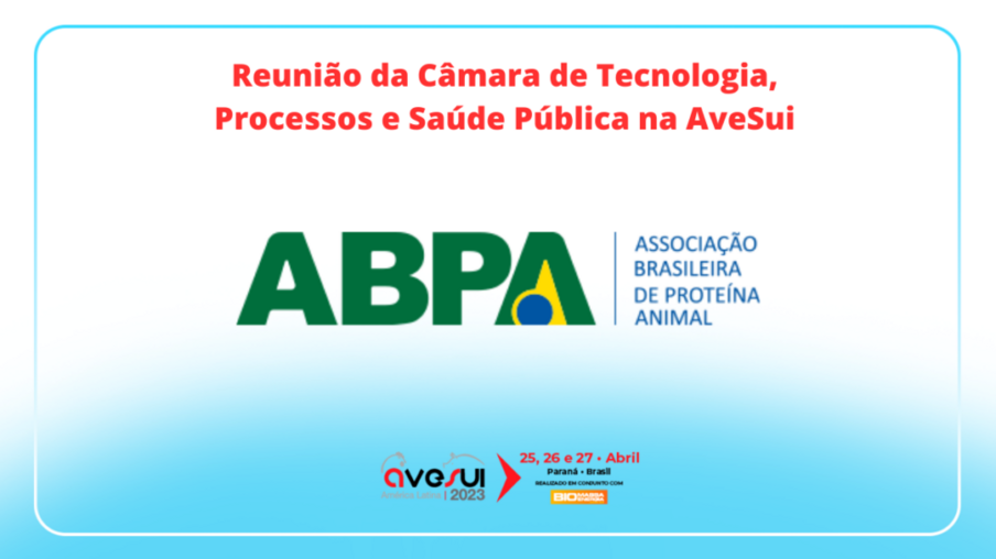 Reunião da Câmara de Tecnologia, Processos e Saúde Pública da ABPA será realizada na AveSui