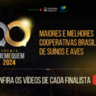 Assista aos vídeos das Finalistas do Prêmio Quem é Quem e participe para eleger as Melhores Cooperativas de Aves e Suínos do Brasil