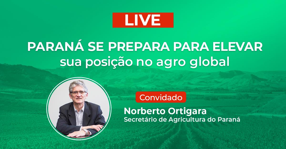 É HOJE: Expansão do agro paranaense no mercado global é tema de live com o secretário de Agricultura Norberto Ortigara